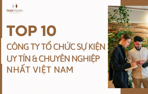 Top 10 biggest and most prestigious event organization companies in Vietnam